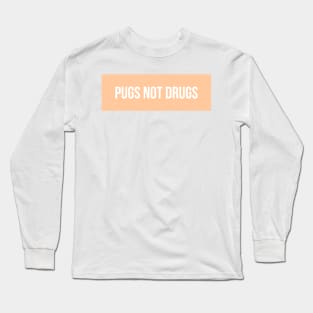 Pugs Not Drugs Long Sleeve T-Shirt